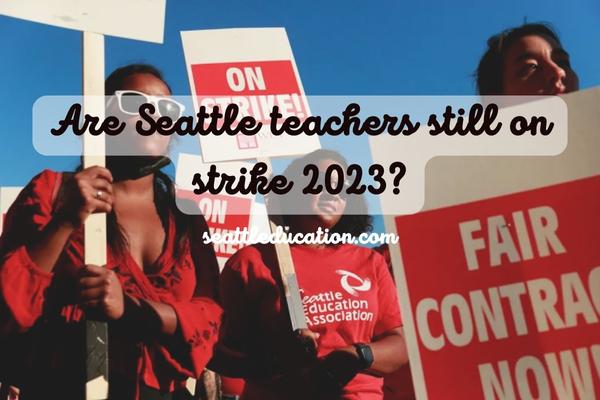 Are Seattle Teachers Still On Strike 2023? 