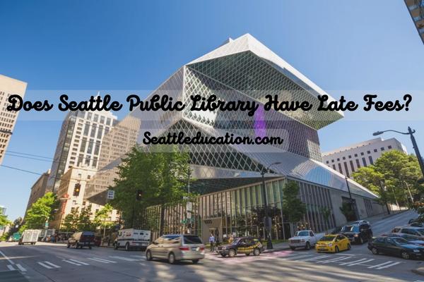 Does Seattle Public Library Have Late Fees?