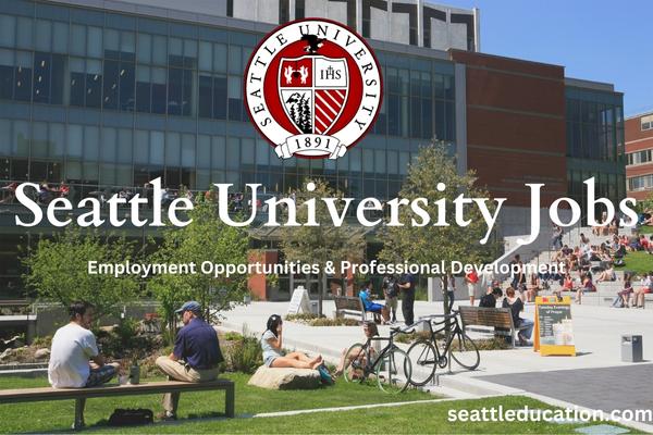 Seattle University Jobs: Employment Opportunities & Professional Development