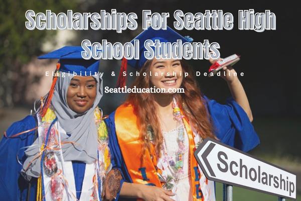 Scholarships For Seattle High School Students, Eligibility & Scholarship Deadline