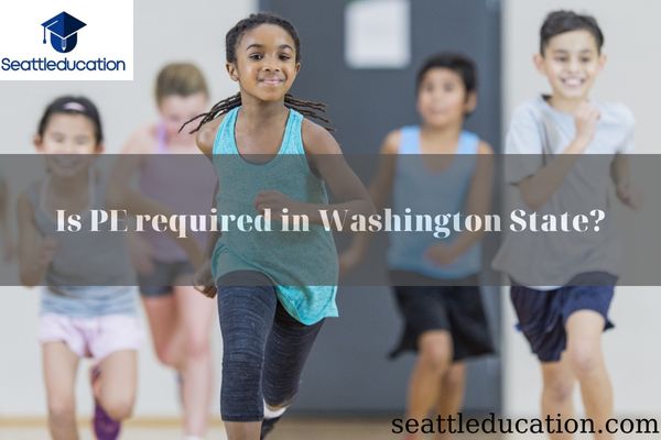 Is PE required in Washington State?