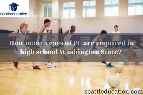 How Many Years Of PE Are Required In High School Washington State? 
