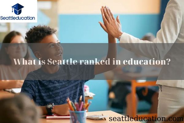 What Is Seattle Ranked In Education? 