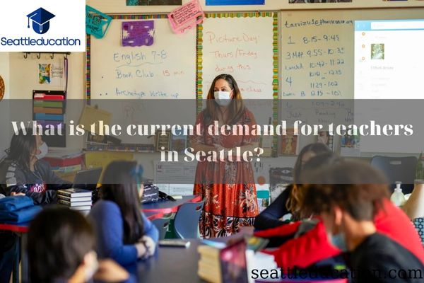 What Is The Current Demand For Teachers In Seattle?