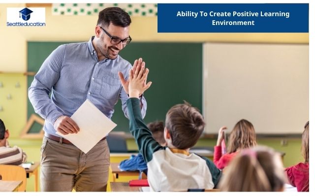 Ability To Create Positive Learning Environment