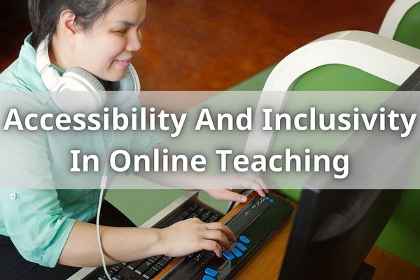 Accessibility And Inclusivity In Online Teaching