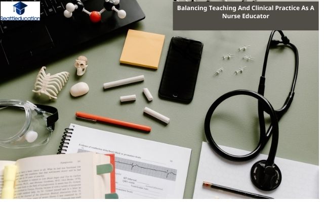 Balancing Teaching And Clinical Practice As A Nurse Educator