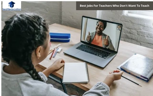 Best Jobs For Teachers Who Don't Want To Teach