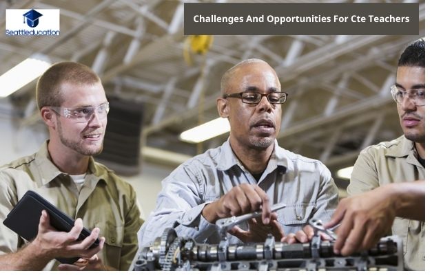 Challenges And Opportunities For Cte Teachers