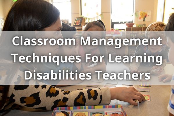 Classroom Management Techniques For Learning Disabilities Teachers