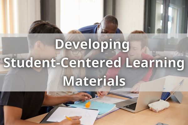 Developing Student-Centered Learning Materials