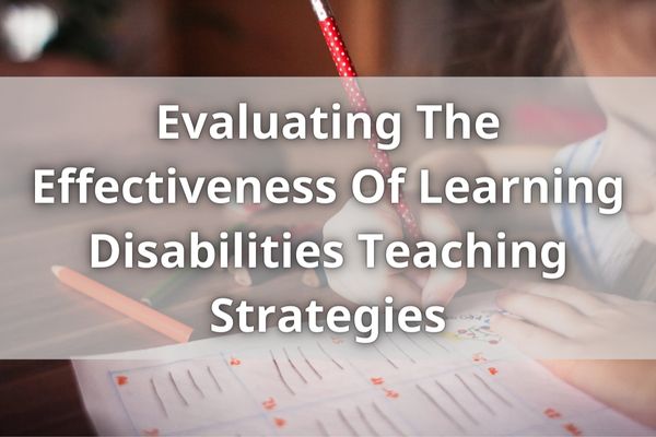 Evaluating The Effectiveness Of Learning Disabilities Teaching Strategies