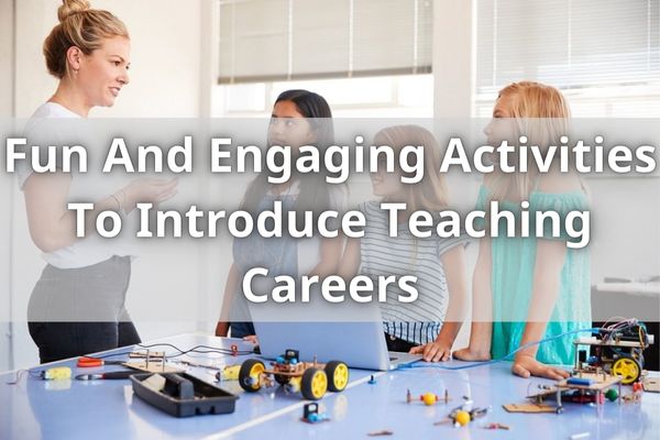 Fun And Engaging Activities To Introduce Teaching Careers