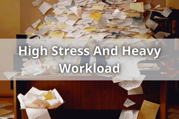 High Stress And Heavy Workload