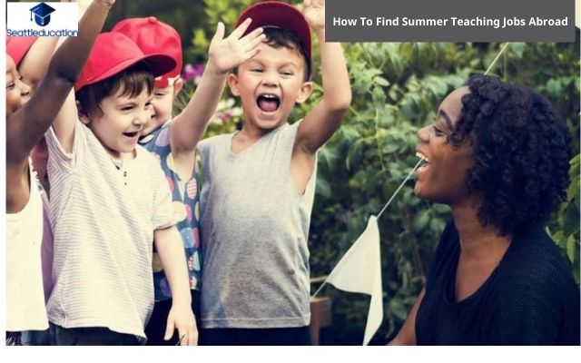 How To Find Summer Teaching Jobs Abroad