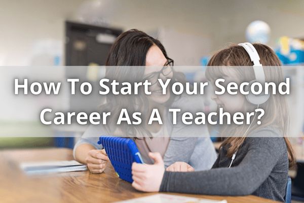 How To Start Your Second Career As A Teacher?