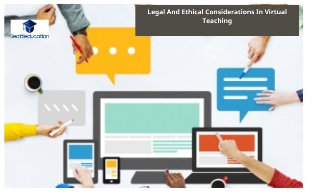 Legal And Ethical Considerations In Virtual Teaching