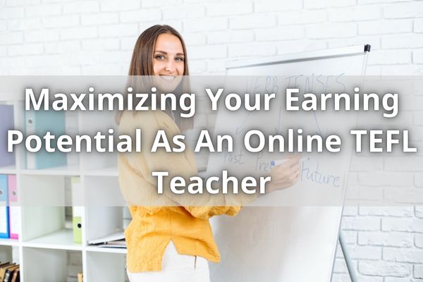 Maximizing Your Earning Potential As An Online TEFL Teacher
