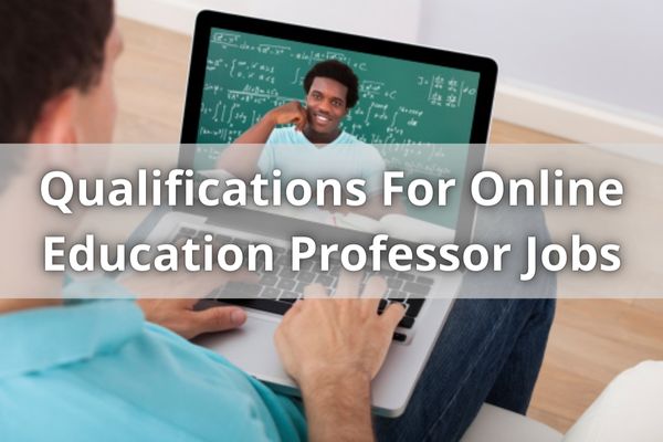 Qualifications For Online Education Professor Jobs