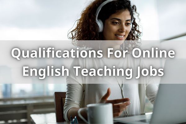 Qualifications For Online English Teaching Jobs