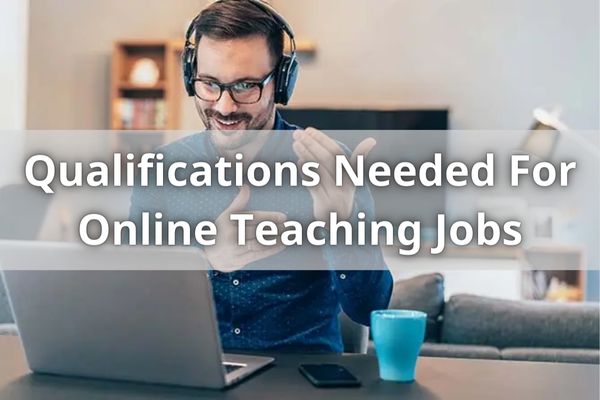 Qualifications Needed For Online Teaching Jobs