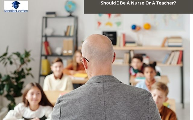 Should I Be A Nurse Or A Teacher