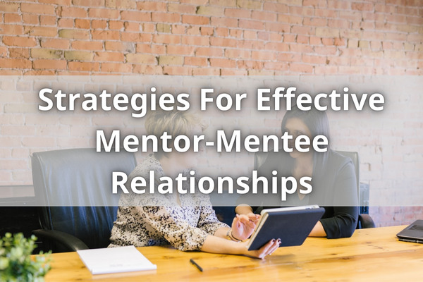 Strategies For Effective Mentor-Mentee Relationships
