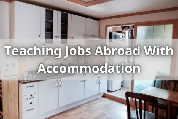 Teaching Jobs Abroad With Accommodation