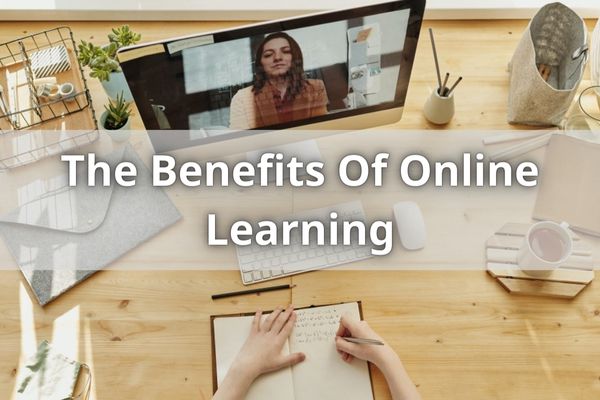 The Benefits Of Online Learning