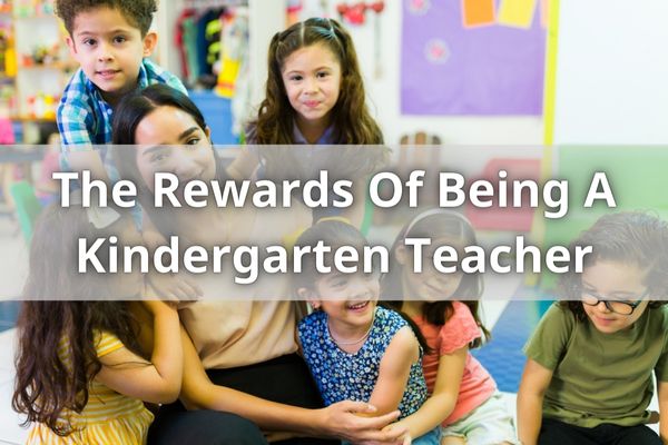 The Rewards Of Being A Kindergarten Teacher