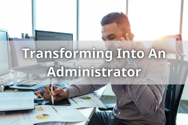 Transforming Into An Administrator