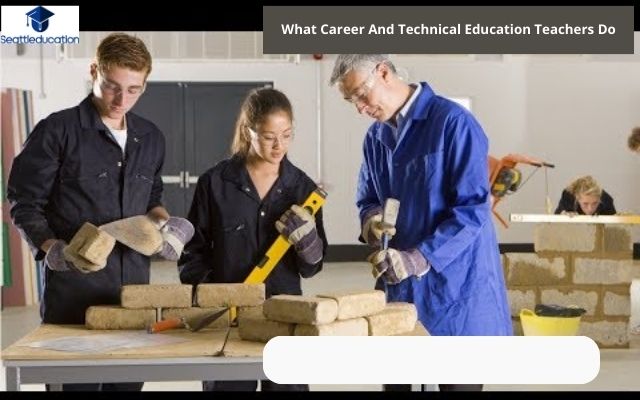 What Career And Technical Education Teachers Do