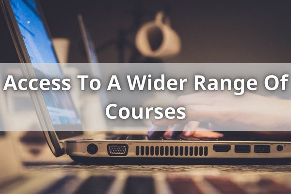 Access To A Wider Range Of Courses