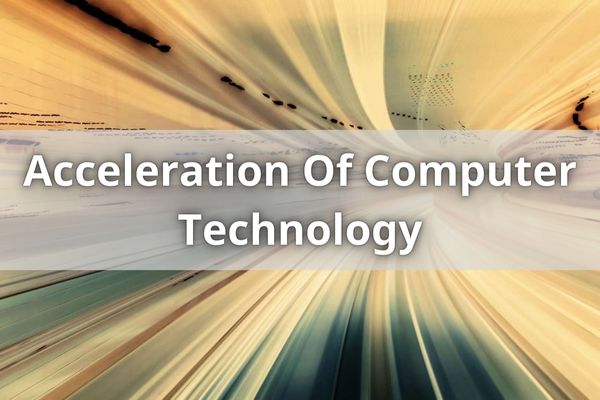 Acceleration Of Computer Technology