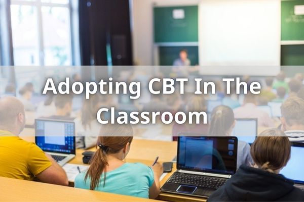 Adopting CBT In The Classroom