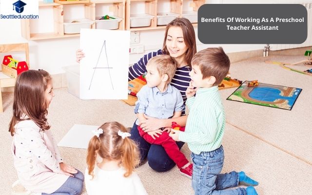 Benefits Of Working As A Preschool Teacher Assistant