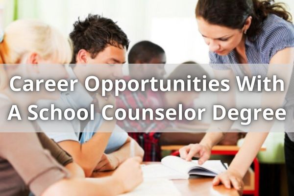 Career Opportunities With A School Counselor Degree