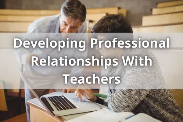 Developing Professional Relationships With Teachers