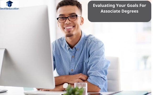 Evaluating Your Goals For Associate Degrees