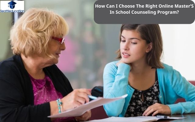 How Can I Choose The Right Online Master’S In School Counseling Program