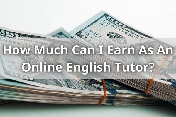 How Much Can I Earn As An Online English Tutor?