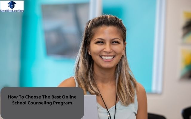 How To Choose The Best Online School Counseling Program