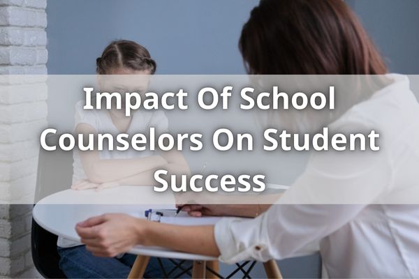Impact Of School Counselors On Student Success