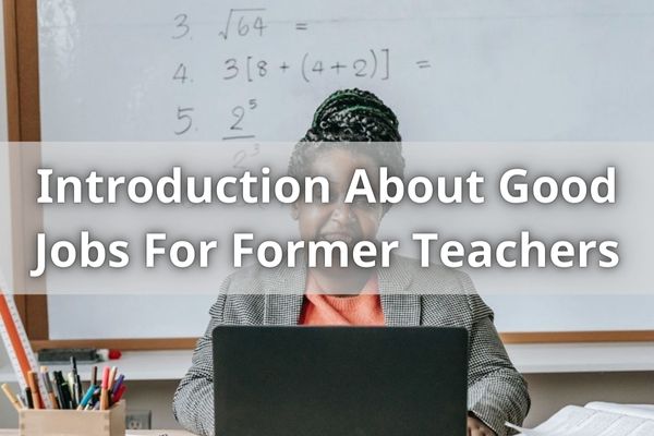 Introduction About Good Jobs For Former Teachers