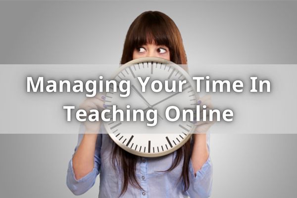 Managing Your Time In Teaching Online
