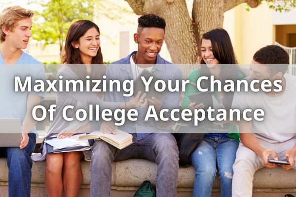 Maximizing Your Chances Of College Acceptance