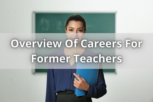 Overview Of Careers For Former Teachers