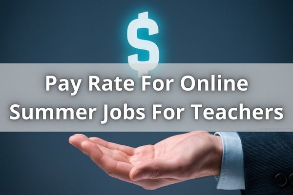 Pay Rate For Online Summer Jobs For Teachers