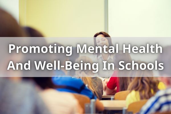 Promoting Mental Health And Well-Being In Schools