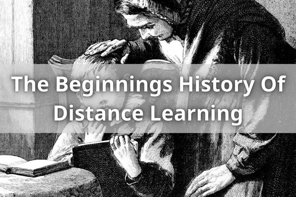 The Beginnings History Of Distance Learning